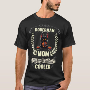 Doberman Mom Like A Normal Mom Only Cooler Dog Ow T-Shirt