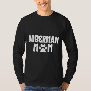 Doberman Mom Mommy Owner Of A Doberman Doberman Lo T-Shirt