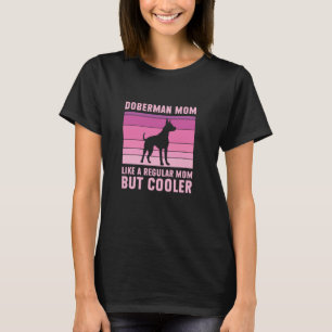 Doberman Mom Regular Mom But Cooler Funny Doberman T-Shirt