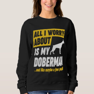 Doberman Owner Worries Funny Sweatshirt