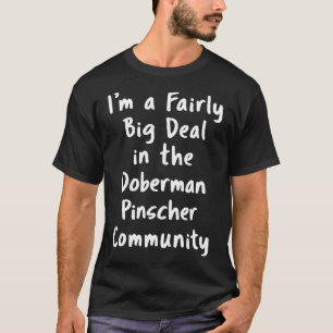 Doberman Pinscher Big Deal Sarcastic Dog Owner T-Shirt