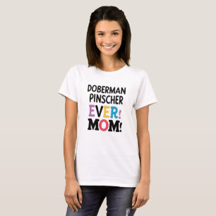 Doberman Pinscher Ever Mom T-Shirt