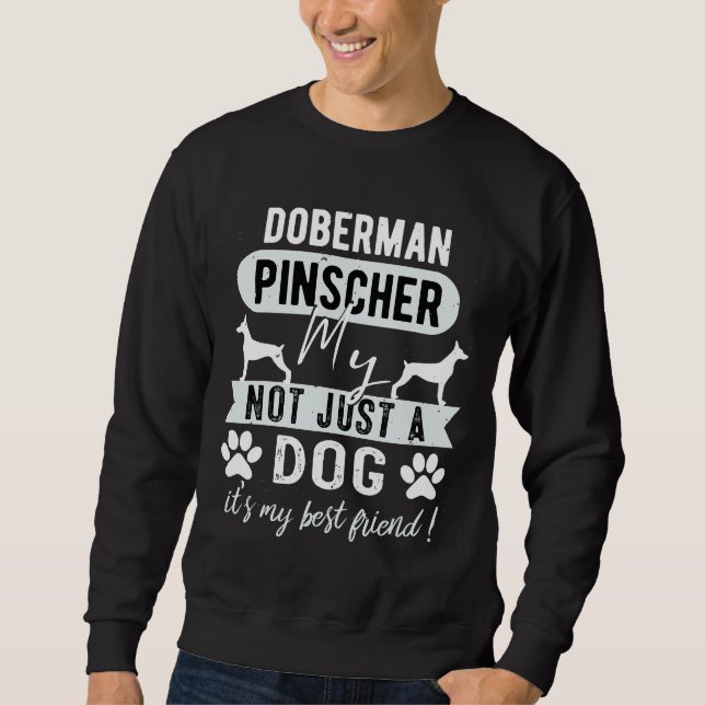 Doberman Pinscher My Dog Not Just A Dog Long Sweatshirt (Front)