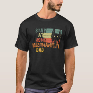 Doberman Quote Stay At Home Doberman Dad Cool Dobe T-Shirt