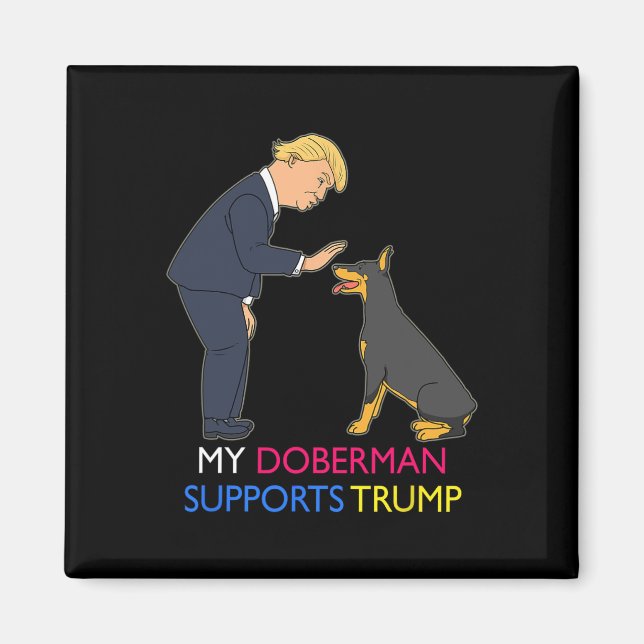 Doberman Supports Trump Gift Doberman Pinscher  Magnet (Front)