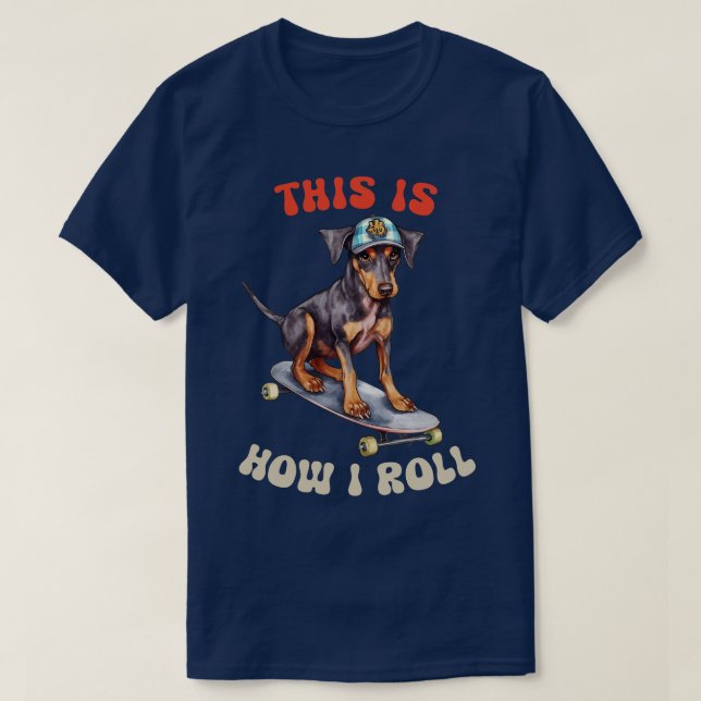 Doberman This Is How I Roll T-Shirt (Design Front)