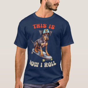 Doberman This Is How I Roll T-Shirt