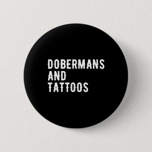 Dobermans And Tattoos Doberman Owner Dog Inked Lov 2 Inch Round Button