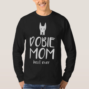 Dobie Mom Dog Mom Doberman T-Shirt