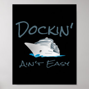 Dockin' Ain't Easy - Boat Captain's T Shirt  Poster
