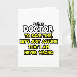Doctor...Assume I Am Never Wrong Card