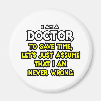 Doctor...Assume I Am Never Wrong Magnet