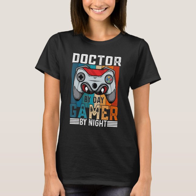 DOCTOR By Day Gamer By Night Meme For Gamers T-Shirt (Front)