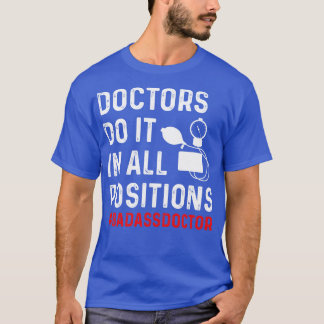 Doctor Do It In All Position Doctor Gift Doctor T  T-Shirt