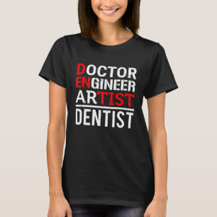 Doctor Engineer Artist Dentist Dental Hygienist Fu T-Shirt