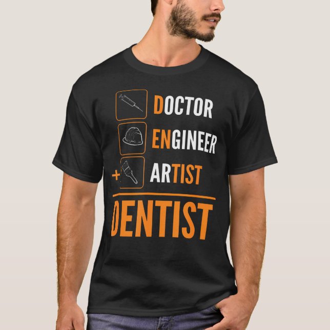 Doctor Engineer Artist  Dentist T-Shirt (Front)