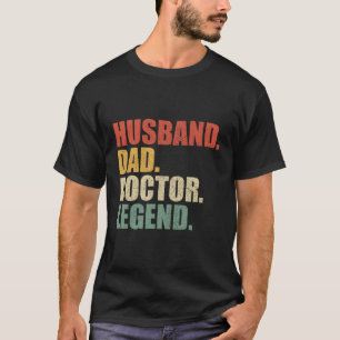 Doctor Husband Dad Legend Father'S Day T-Shirt