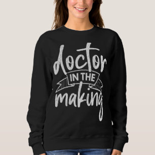 Doctor In Making Medical School Students Graphic Sweatshirt