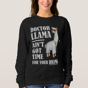 Doctor Llama Ain't Got Time For Your Drama Doctor Sweatshirt