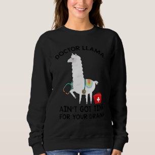 Doctor Llama Ain't Got Time For Your Drama Nurse Sweatshirt