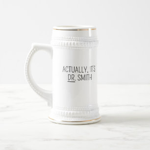 Doctor mug, PHD Mug, Actually it’s Dr Mug Doctor