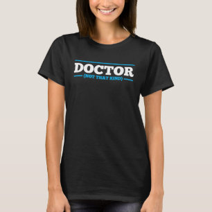Doctor Not That Kind Graduate Graduation T-Shirt