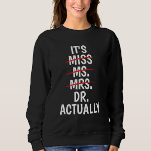 Doctor of Education EdD It's Miss Ms Mrs Dr Actual Sweatshirt