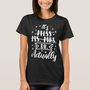 Doctor of Education EdD It's Miss Ms Mrs Dr Actual T-Shirt
