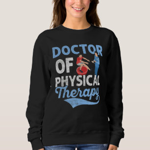 Doctor Of Physical Therapy Medical Physiotherapist Sweatshirt
