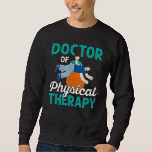 Doctor Of Physical Therapy Physiotherapist Medical Sweatshirt