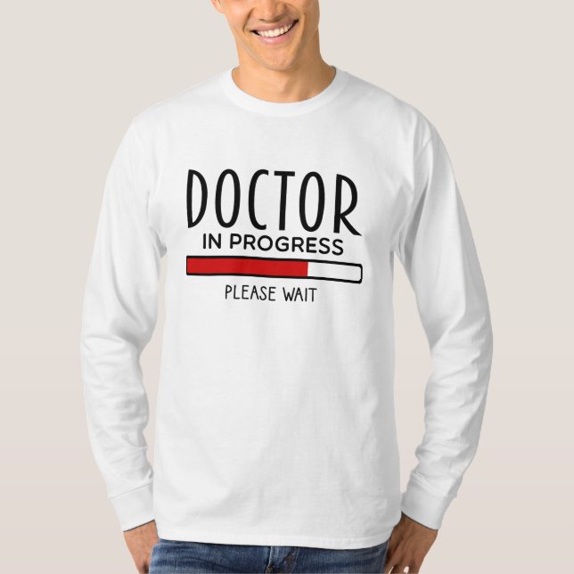 Doctor Progress Please Wait Funny Med School T-Shirt (Front)