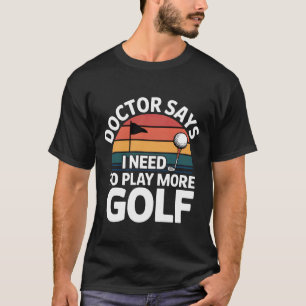 Doctor Says I Need to Play More Golf Therapy Athle T-Shirt