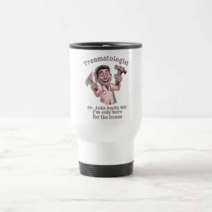 DOCTOR traumatologist I’m only here for the bones Travel Mug