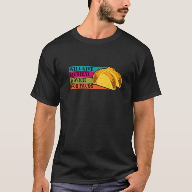 Doctor Will Give Medical Advice For Tacos Food Nur T-Shirt (Front)
