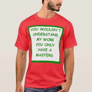 Doctorate Joke 3 T-Shirt