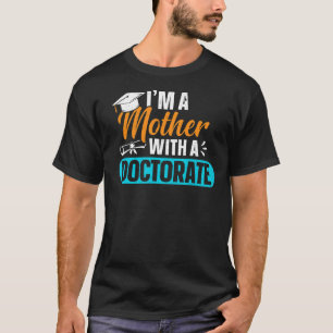 Doctorate Mother With Phd Edd Mom Doctoral Graduat T-Shirt