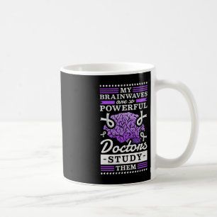 Doctors Study My Powerful Brainwaves Coffee Mug