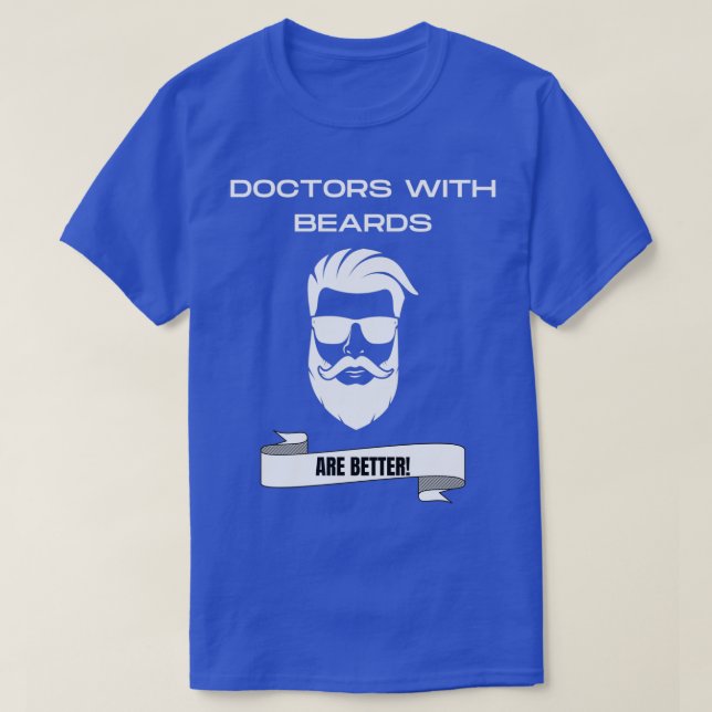 Doctors With Beards are Better Funny Beard Lover G T-Shirt (Design Front)