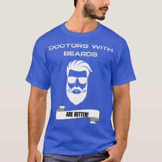 Doctors With Beards are Better Funny Beard Lover G T-Shirt