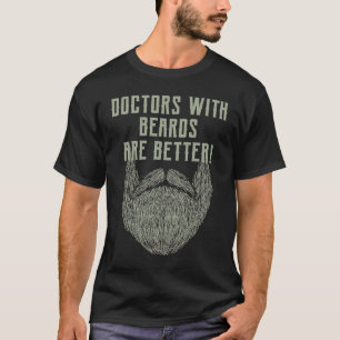 Doctors with Beards Are Better  Physician Humour M T-Shirt