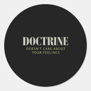 Doctrine Doesn't Care About Your Feelings Christia Classic Round Sticker