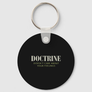 Doctrine Doesn't Care About Your Feelings Christia Keychain