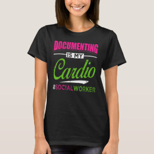 Documenting Is My Cardio Social Worker Licensed MS T-Shirt