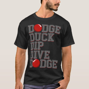 Dodge Ball Dodgeball Dodge Duck Dip a woman cannot T-Shirt