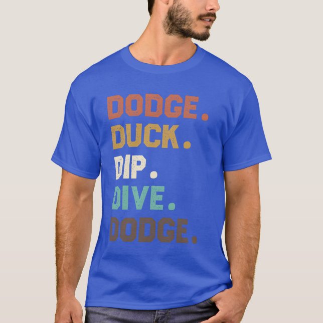 Dodge Duck Dip Dive Retro Quote friends T-Shirt (Front)