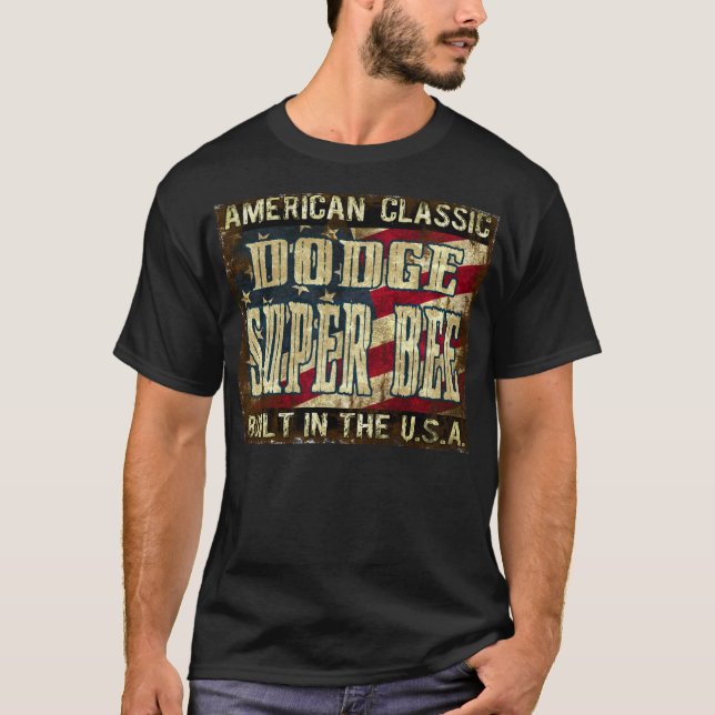 Dodge Super Bee - Classic Car Built in the USA T-Shirt (Front)