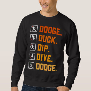 Dodgeball Ballgames Dip Duck Dodge Duck Dip Dive D Sweatshirt