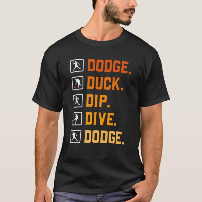 Dodgeball Ballgames Dip Duck Dodge Duck Dip Dive D T-Shirt (Front)