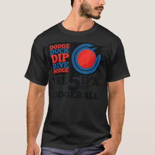 Dodgeball  Dodge Duck Dip Dive 5 D's Graphic T  T-Shirt