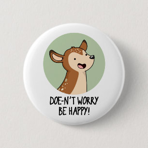 Doe-nt Worry Be Happy Funny Deer Pun  2 Inch Round Button
